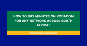 How To Buy Minutes On Vodacom For Any Network Across South Africa