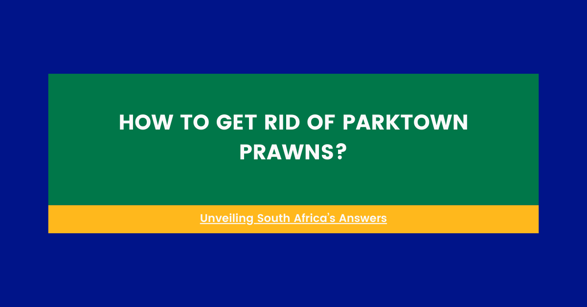 How To Get Rid Of Parktown Prawns