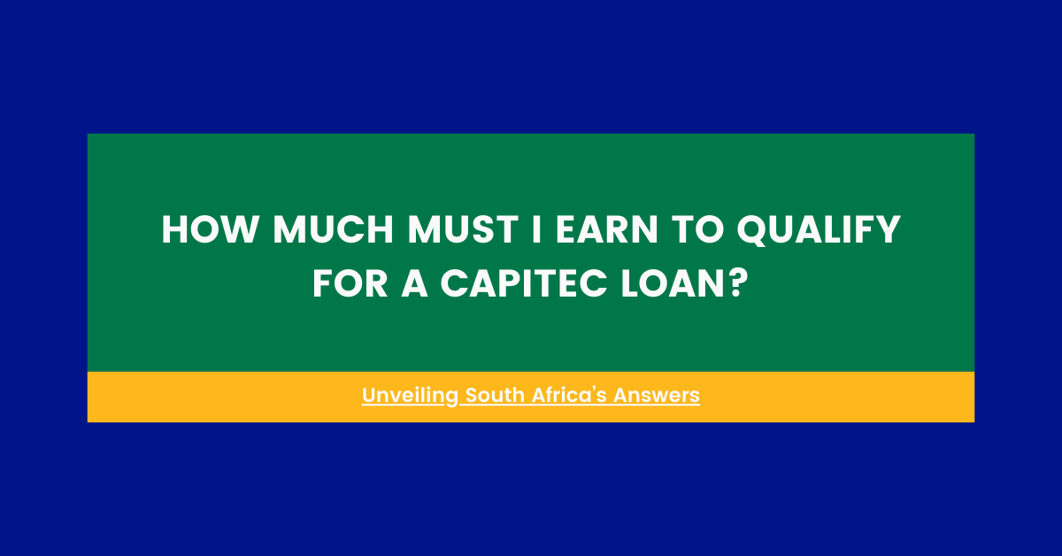 How Much Must I Earn to Qualify for a Capitec Loan