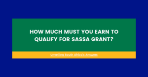 How Much Must You Earn to Qualify for SASSA Grant