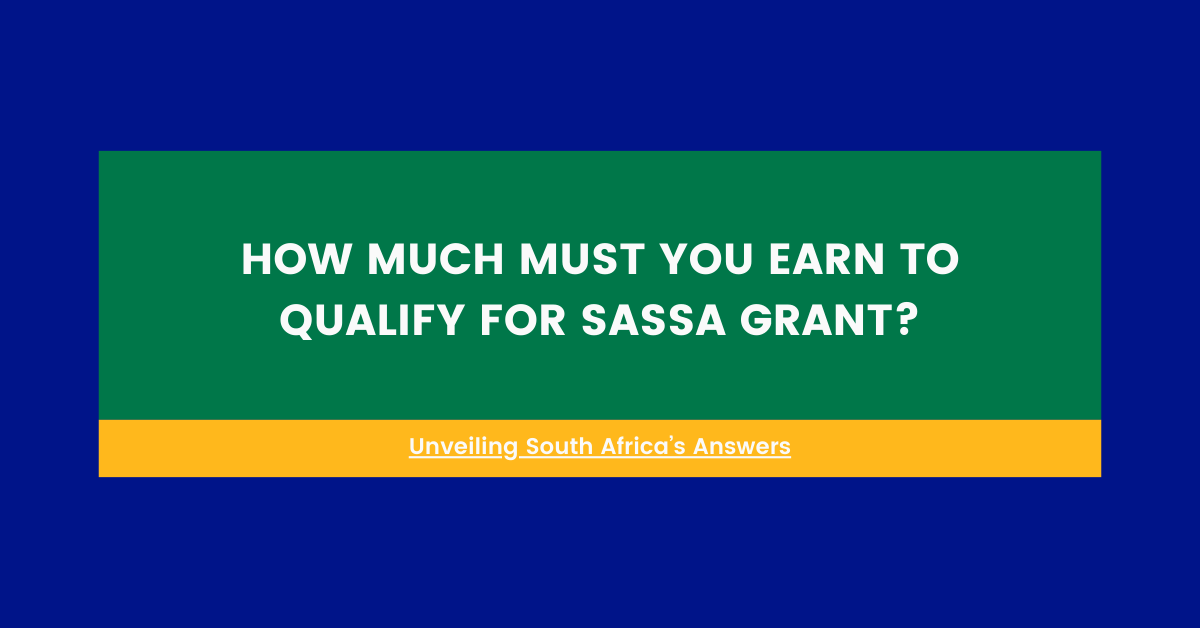 How Much Must You Earn to Qualify for SASSA Grant