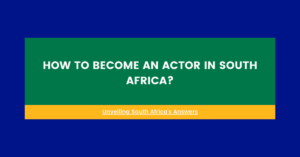 How To Become An Actor In South Africa