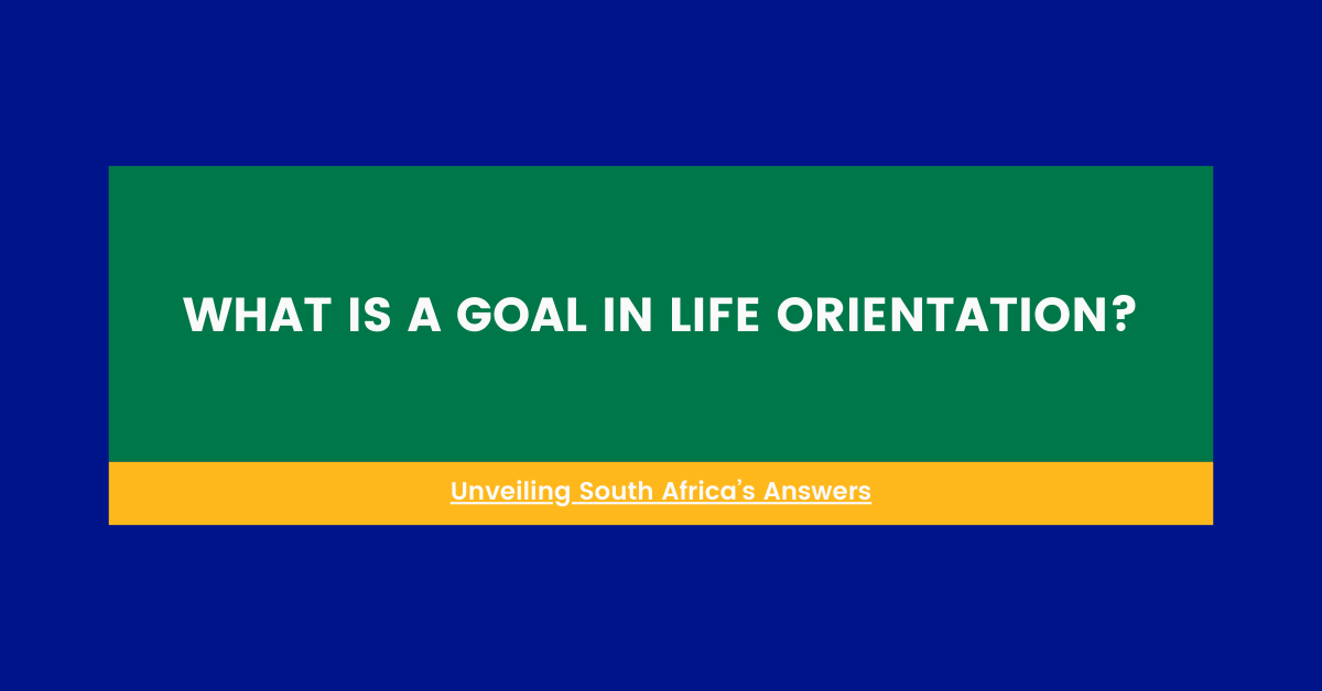 What Is A Goal In Life Orientation